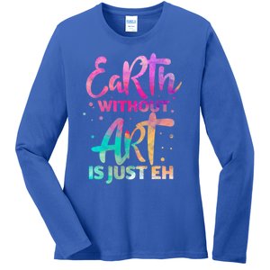 Earth Without Art Is Just Eh Funny Art Teacher Artist Gift Ladies Long Sleeve Shirt