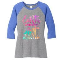 Earth Without Art Is Just Eh Funny Art Teacher Artist Gift Women's Tri-Blend 3/4-Sleeve Raglan Shirt