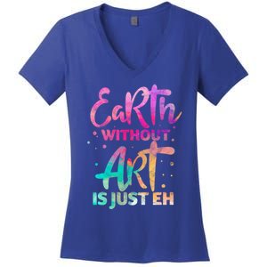 Earth Without Art Is Just Eh Funny Art Teacher Artist Gift Women's V-Neck T-Shirt