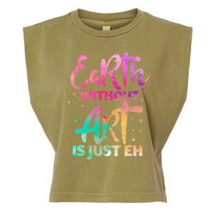 Earth Without Art Is Just Eh Funny Art Teacher Artist Gift Garment-Dyed Women's Muscle Tee