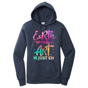 Earth Without Art Is Just Eh Funny Art Teacher Artist Gift Women's Pullover Hoodie