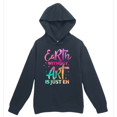 Earth Without Art Is Just Eh Funny Art Teacher Artist Gift Urban Pullover Hoodie