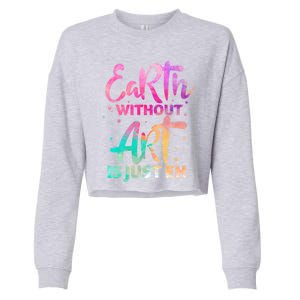 Earth Without Art Is Just Eh Funny Art Teacher Artist Gift Cropped Pullover Crew