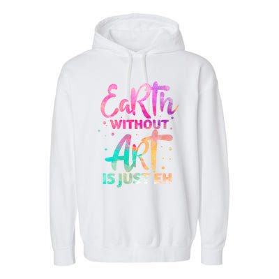 Earth Without Art Is Just Eh Funny Art Teacher Artist Gift Garment-Dyed Fleece Hoodie