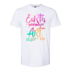 Earth Without Art Is Just Eh Funny Art Teacher Artist Gift Softstyle CVC T-Shirt