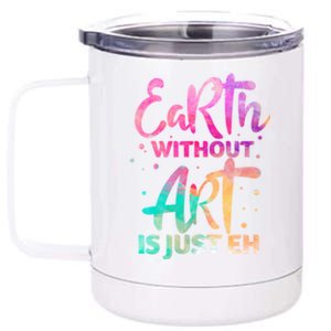 Earth Without Art Is Just Eh Funny Art Teacher Artist Gift 12 oz Stainless Steel Tumbler Cup