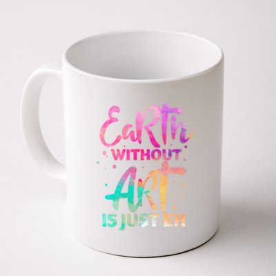 Earth Without Art Is Just Eh Funny Art Teacher Artist Gift Coffee Mug