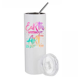 Earth Without Art Is Just Eh Funny Art Teacher Artist Gift Stainless Steel Tumbler