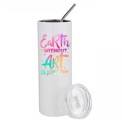 Earth Without Art Is Just Eh Funny Art Teacher Artist Gift Stainless Steel Tumbler