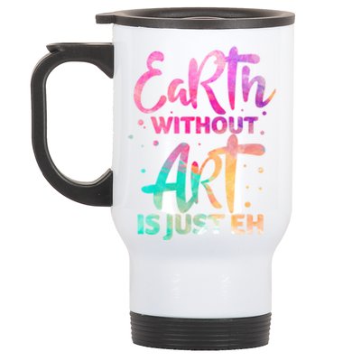 Earth Without Art Is Just Eh Funny Art Teacher Artist Gift Stainless Steel Travel Mug