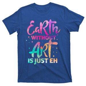 Earth Without Art Is Just Eh Funny Art Teacher Artist Gift T-Shirt