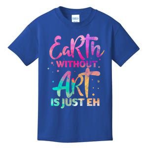 Earth Without Art Is Just Eh Funny Art Teacher Artist Gift Kids T-Shirt