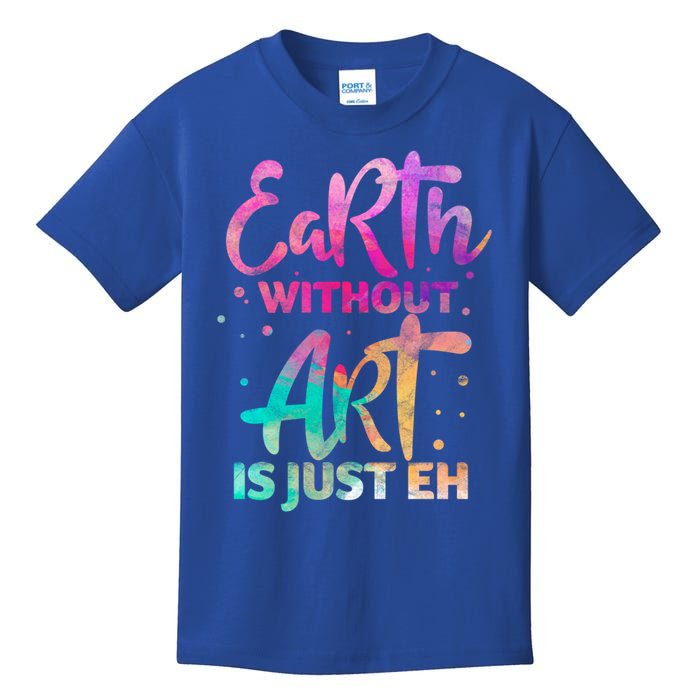 Earth Without Art Is Just Eh Funny Art Teacher Artist Gift Kids T-Shirt