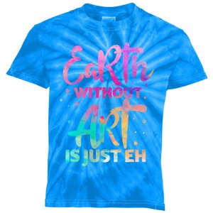 Earth Without Art Is Just Eh Funny Art Teacher Artist Gift Kids Tie-Dye T-Shirt