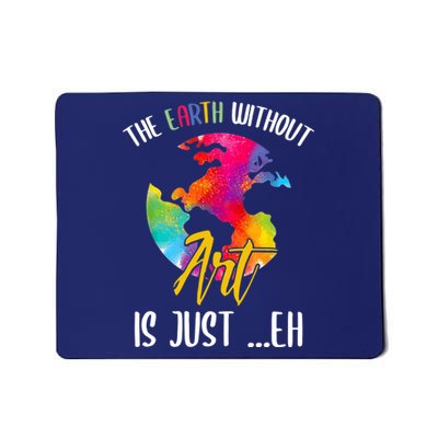 Earth Without Art Is Just Eh Planet Art Earth Day Mousepad