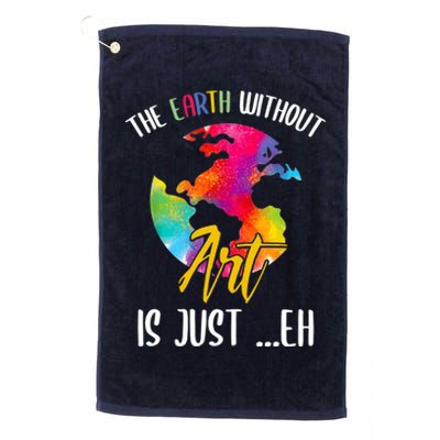 Earth Without Art Is Just Eh Planet Art Earth Day Platinum Collection Golf Towel