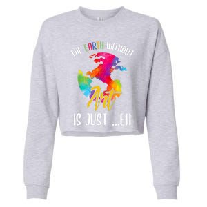 Earth Without Art Is Just Eh Planet Art Earth Day Cropped Pullover Crew