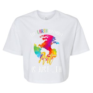 Earth Without Art Is Just Eh Planet Art Earth Day Bella+Canvas Jersey Crop Tee