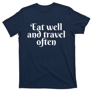 Eat Well And Travel Often T-Shirt