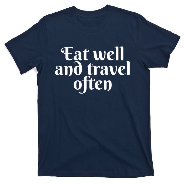 Eat Well And Travel Often T-Shirt