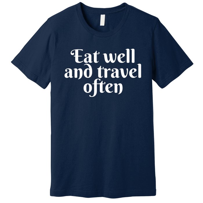 Eat Well And Travel Often Premium T-Shirt