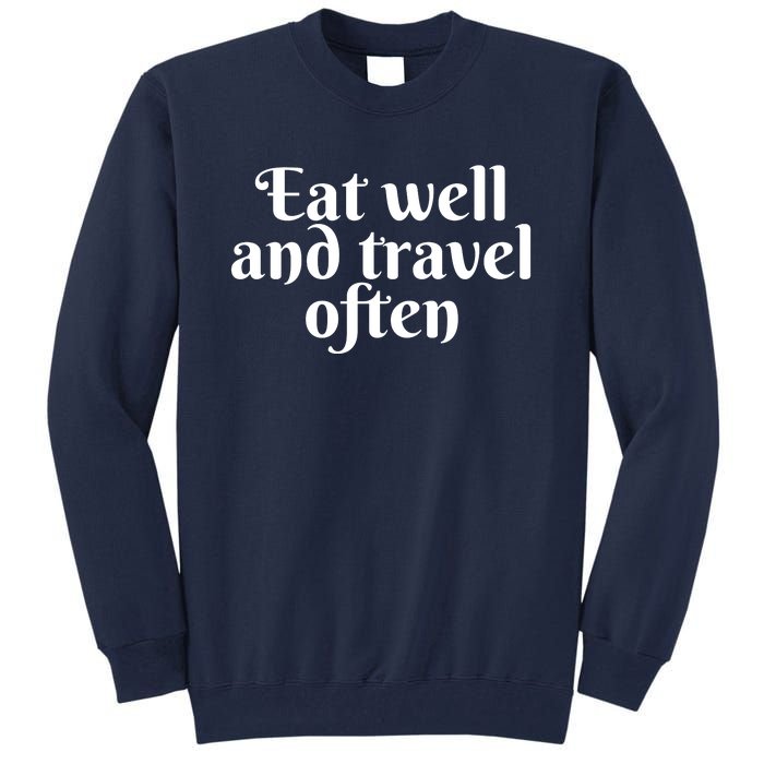 Eat Well And Travel Often Tall Sweatshirt