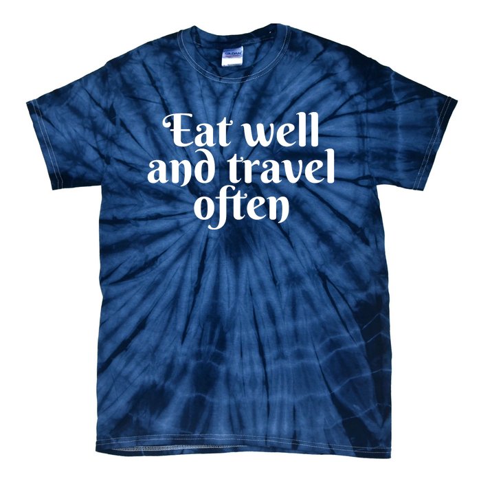 Eat Well And Travel Often Tie-Dye T-Shirt