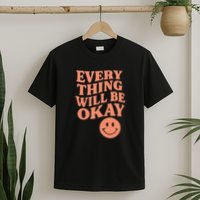 Everything Will Be Okay T-Shirt