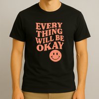 Everything Will Be Okay T-Shirt