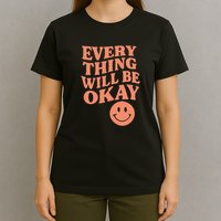 Everything Will Be Okay T-Shirt