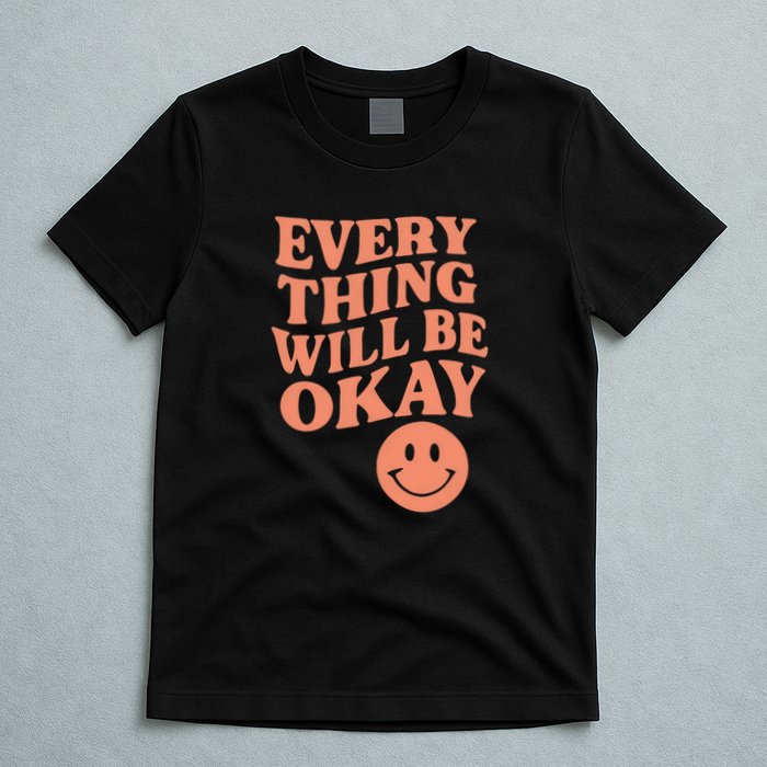 Everything Will Be Okay T-Shirt