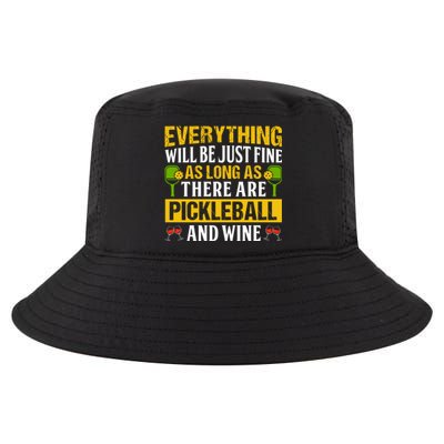 Everything Will Be Just Fine As Long As There Are Pickleball And Wine Cool Comfort Performance Bucket Hat