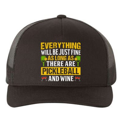 Everything Will Be Just Fine As Long As There Are Pickleball And Wine Yupoong Adult 5-Panel Trucker Hat