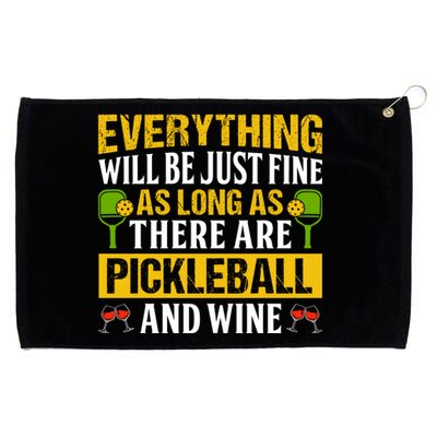 Everything Will Be Just Fine As Long As There Are Pickleball And Wine Grommeted Golf Towel