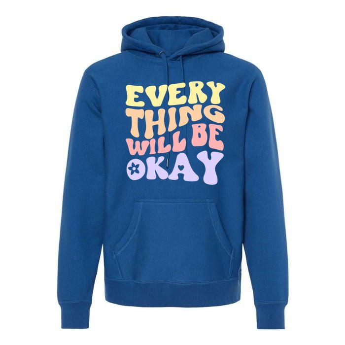 Everything Will Be Okay Positive Quote Groovy Print Gift Premium Hoodie