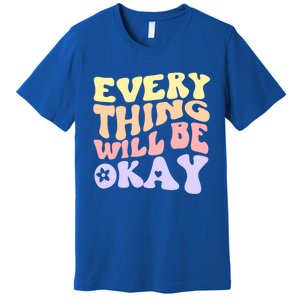 Everything Will Be Okay Positive Quote Groovy Print Gift Premium T-Shirt