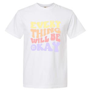 Everything Will Be Okay Positive Quote Groovy Print Gift Garment-Dyed Heavyweight T-Shirt