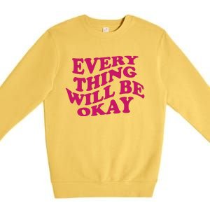 Everything Will Be Okay Premium Crewneck Sweatshirt