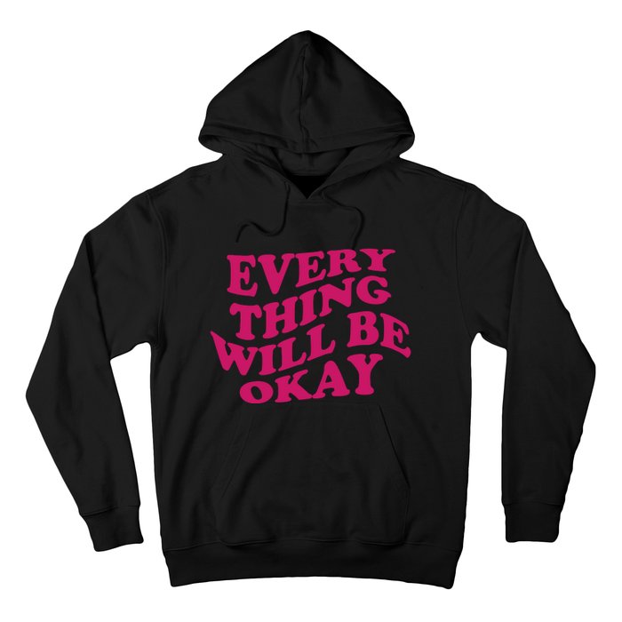 Everything Will Be Okay Hoodie