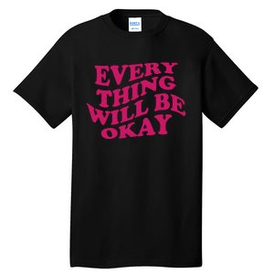 Everything Will Be Okay Tall T-Shirt