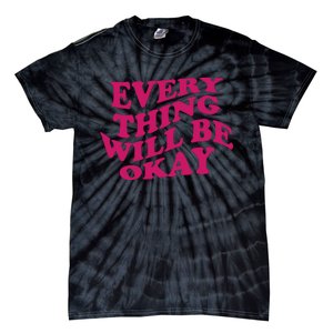 Everything Will Be Okay Tie-Dye T-Shirt