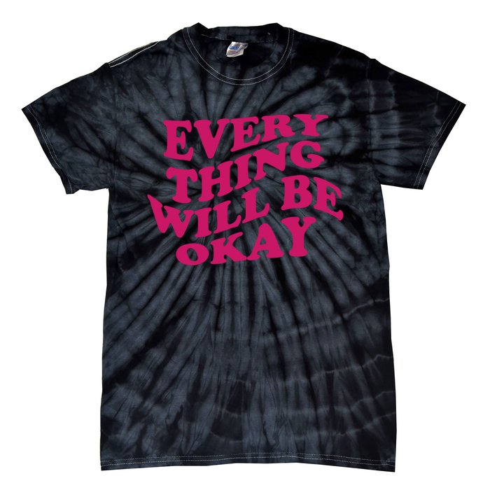 Everything Will Be Okay Tie-Dye T-Shirt