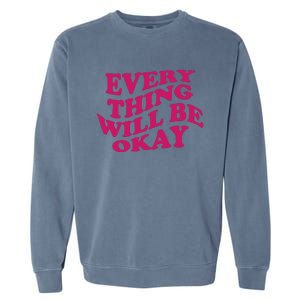 Everything Will Be Okay Garment-Dyed Sweatshirt