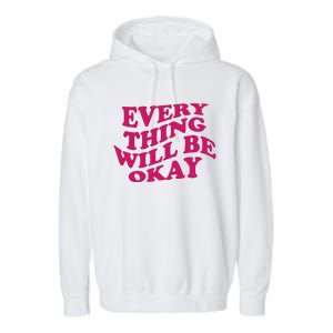 Everything Will Be Okay Garment-Dyed Fleece Hoodie