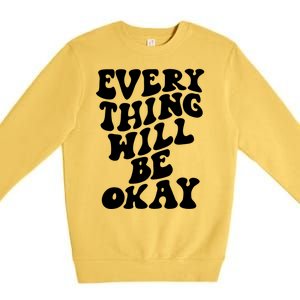 Everything Will Be Okay Premium Crewneck Sweatshirt