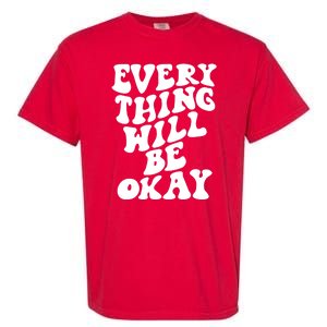 Everything Will Be Okay Garment-Dyed Heavyweight T-Shirt