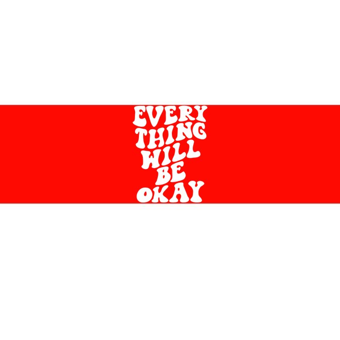 Everything Will Be Okay Bumper Sticker