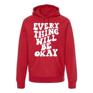 Everything Will Be Okay Premium Hoodie