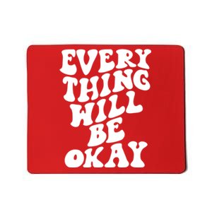 Everything Will Be Okay Mousepad