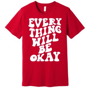 Everything Will Be Okay Premium T-Shirt